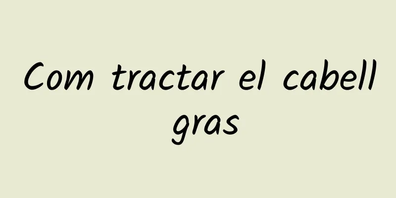 Com tractar el cabell gras
