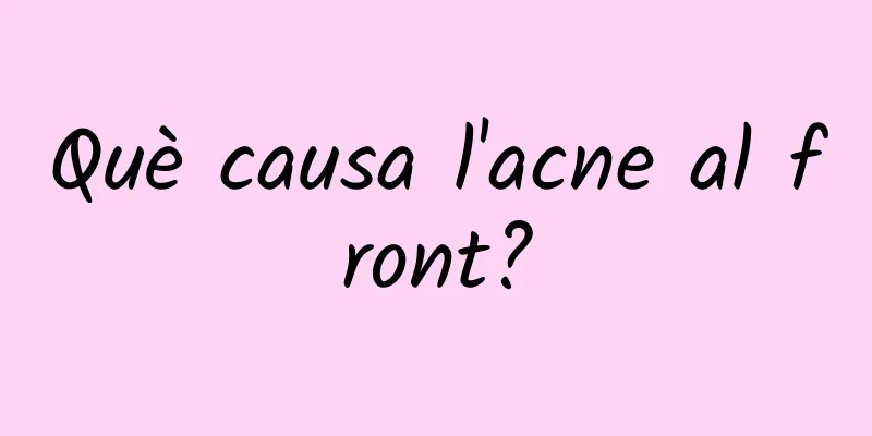 Què causa l'acne al front?