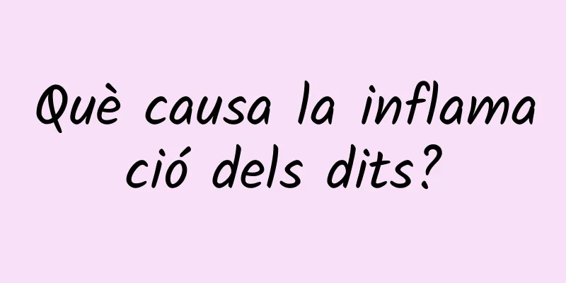 Què causa la inflamació dels dits?
