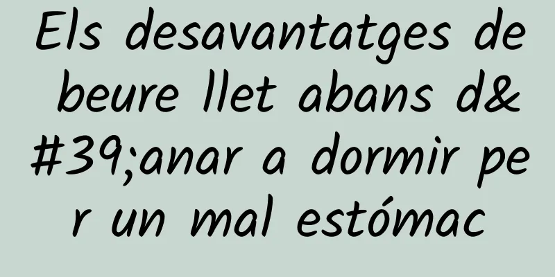 Els desavantatges de beure llet abans d'anar a dormir per un mal estómac