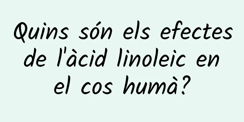 Quins són els efectes de l'àcid linoleic en el cos humà?