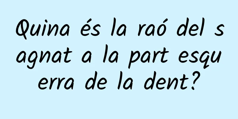 Quina és la raó del sagnat a la part esquerra de la dent?