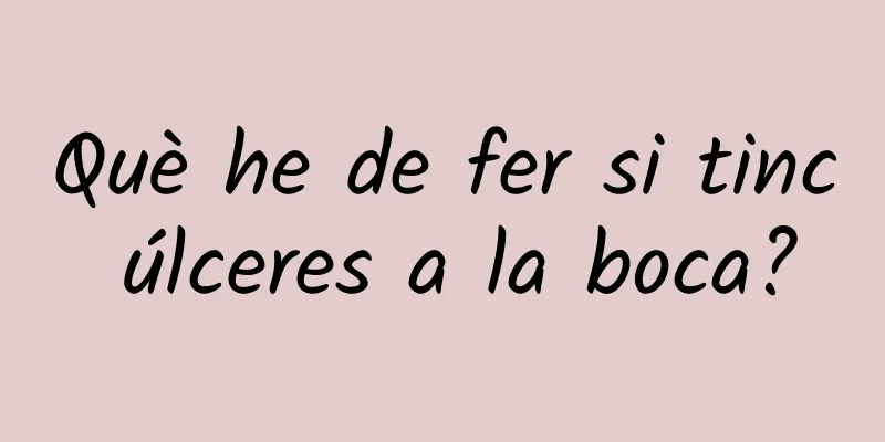 Què he de fer si tinc úlceres a la boca?
