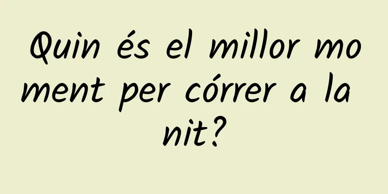 Quin és el millor moment per córrer a la nit?