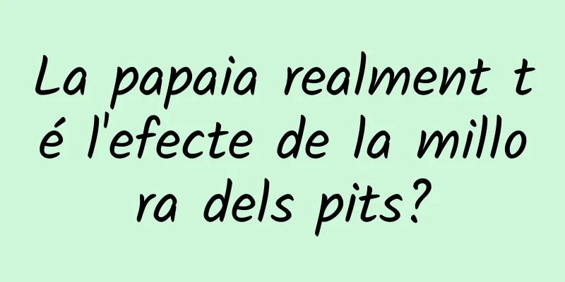 La papaia realment té l'efecte de la millora dels pits?