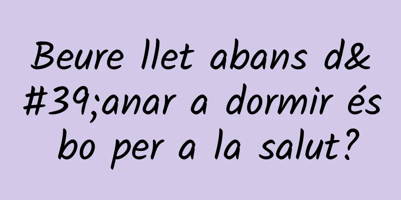 Beure llet abans d'anar a dormir és bo per a la salut?