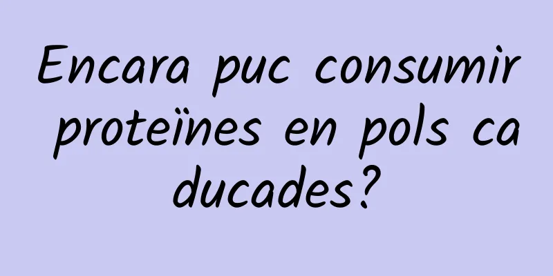 Encara puc consumir proteïnes en pols caducades?