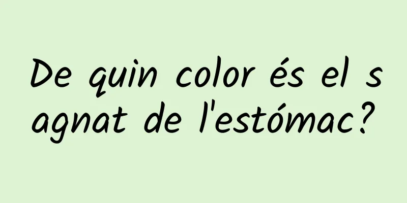 De quin color és el sagnat de l'estómac?