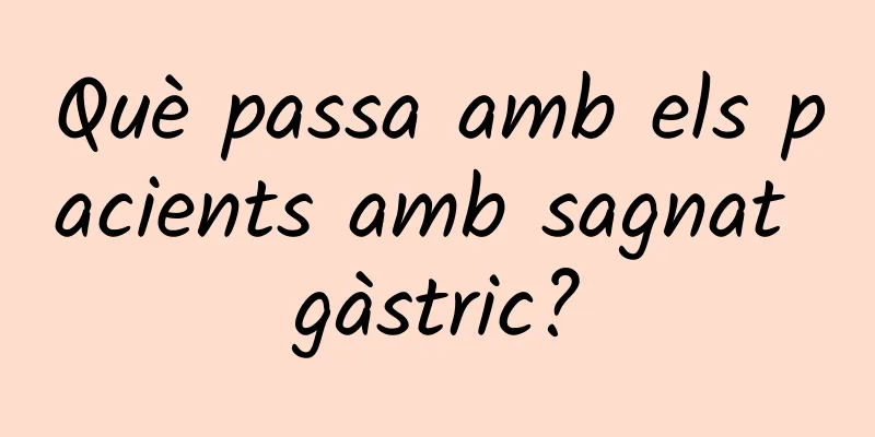 Què passa amb els pacients amb sagnat gàstric?