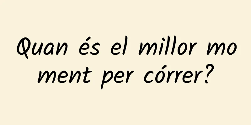 Quan és el millor moment per córrer?