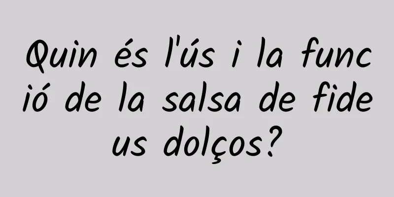 Quin és l'ús i la funció de la salsa de fideus dolços?