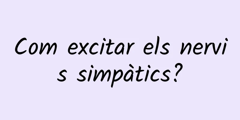 Com excitar els nervis simpàtics?