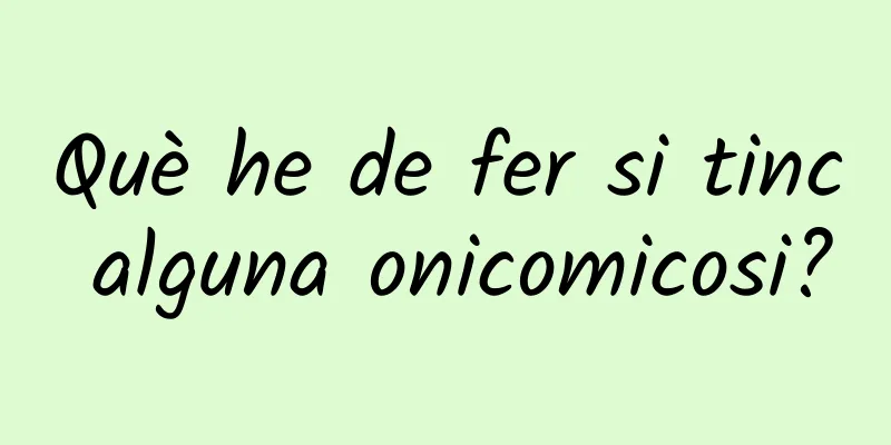 Què he de fer si tinc alguna onicomicosi?