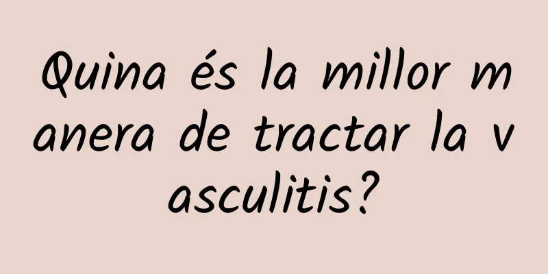 Quina és la millor manera de tractar la vasculitis?