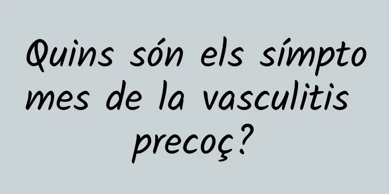 Quins són els símptomes de la vasculitis precoç?