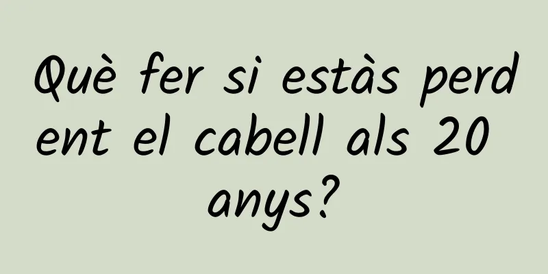 Què fer si estàs perdent el cabell als 20 anys?