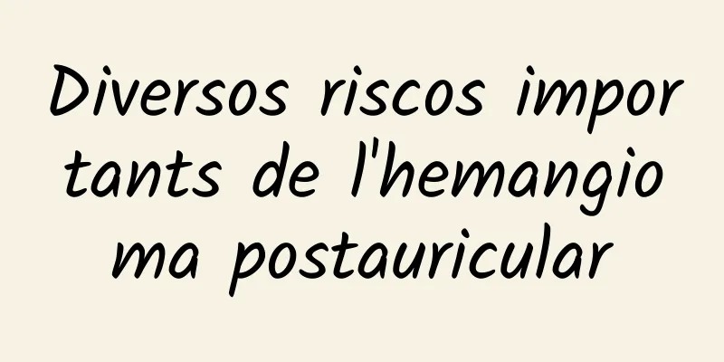 Diversos riscos importants de l'hemangioma postauricular