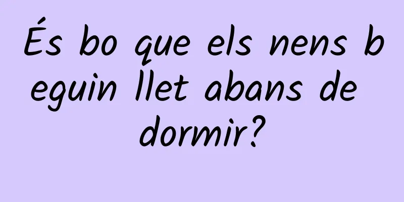 És bo que els nens beguin llet abans de dormir?