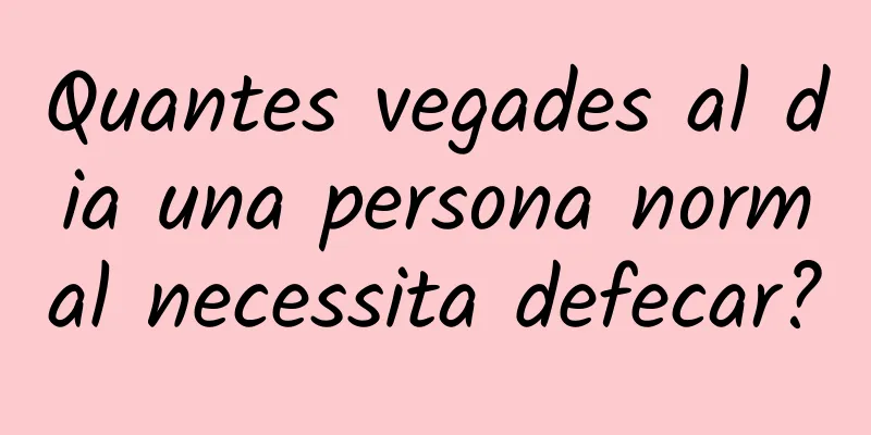 Quantes vegades al dia una persona normal necessita defecar?