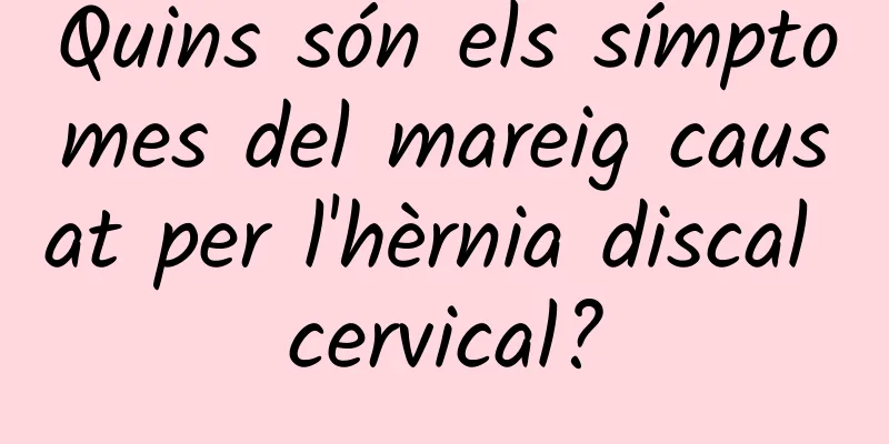 Quins són els símptomes del mareig causat per l'hèrnia discal cervical?