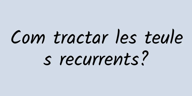 Com tractar les teules recurrents?