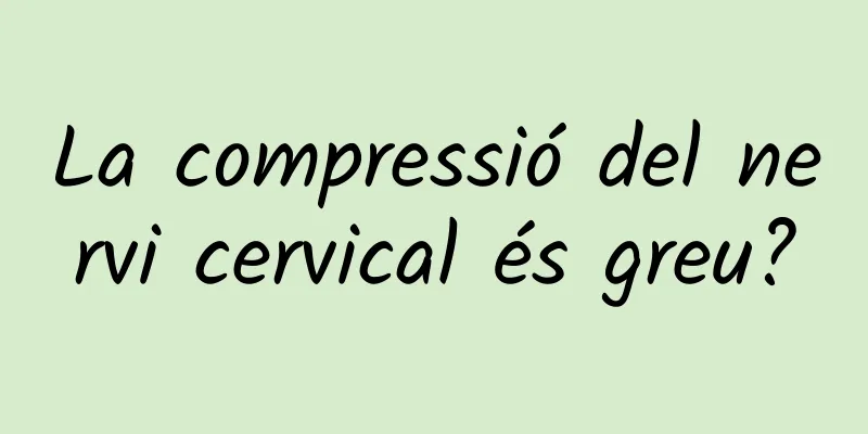 La compressió del nervi cervical és greu?