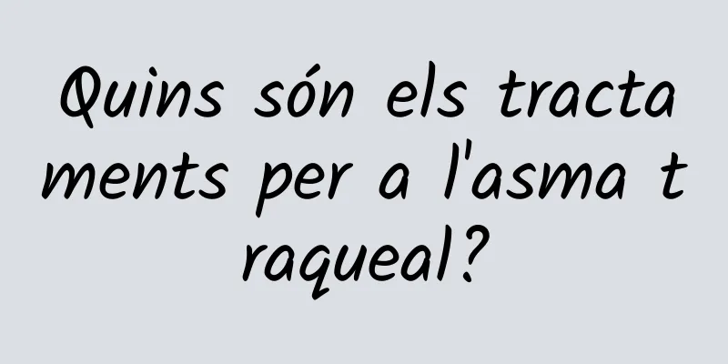 Quins són els tractaments per a l'asma traqueal?