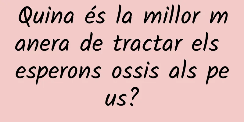 Quina és la millor manera de tractar els esperons ossis als peus?