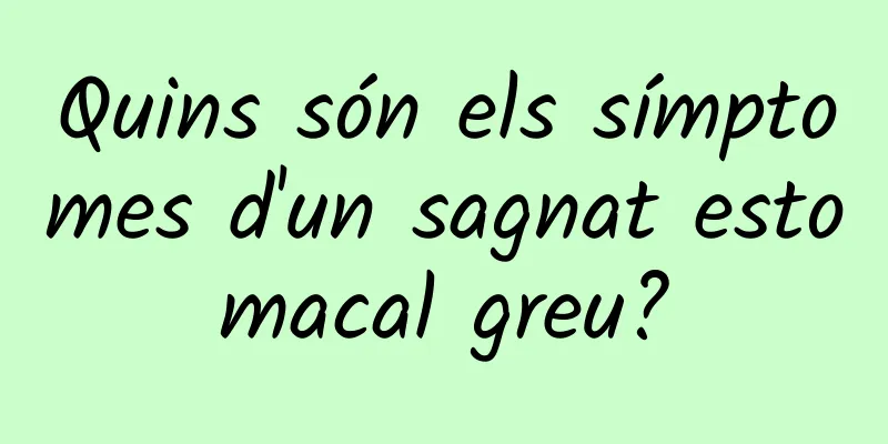 Quins són els símptomes d'un sagnat estomacal greu?