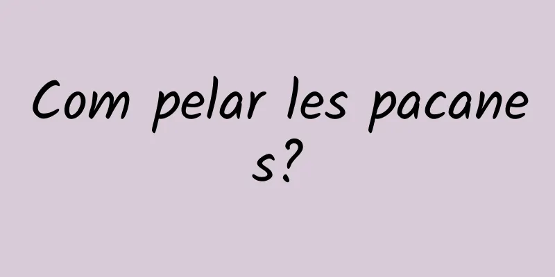 Com pelar les pacanes?