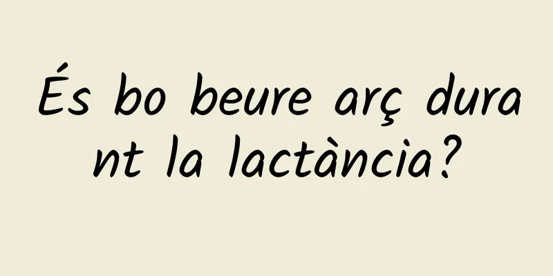 És bo beure arç durant la lactància?