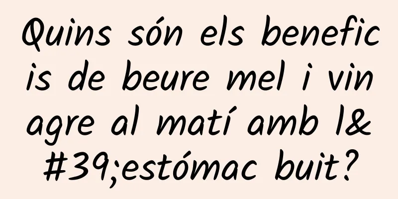 Quins són els beneficis de beure mel i vinagre al matí amb l'estómac buit?