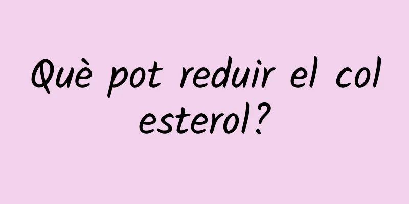 Què pot reduir el colesterol?