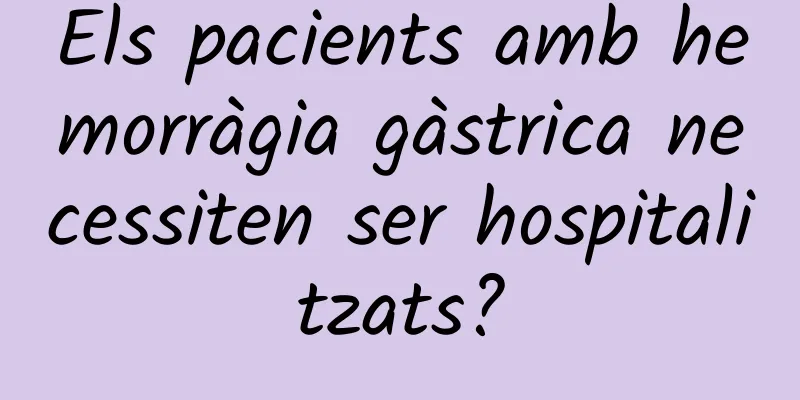 Els pacients amb hemorràgia gàstrica necessiten ser hospitalitzats?