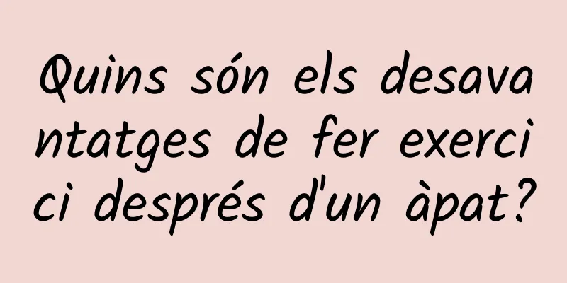 Quins són els desavantatges de fer exercici després d'un àpat?