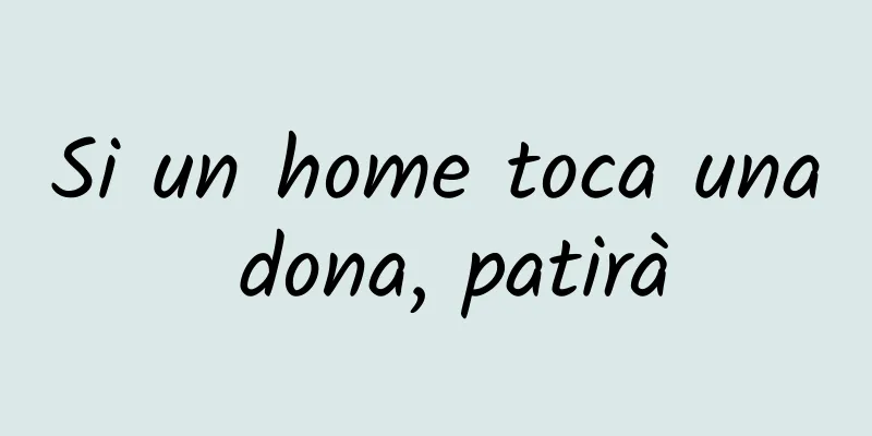 Si un home toca una dona, patirà