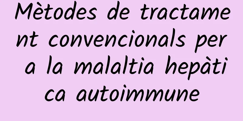 Mètodes de tractament convencionals per a la malaltia hepàtica autoimmune