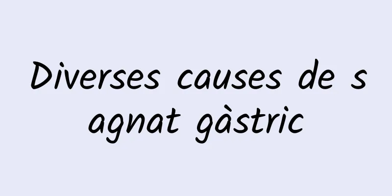 Diverses causes de sagnat gàstric