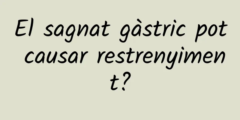 El sagnat gàstric pot causar restrenyiment?