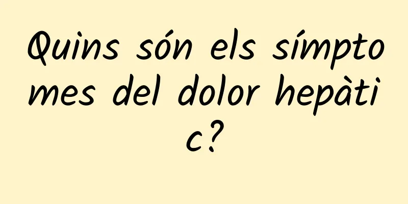 Quins són els símptomes del dolor hepàtic?
