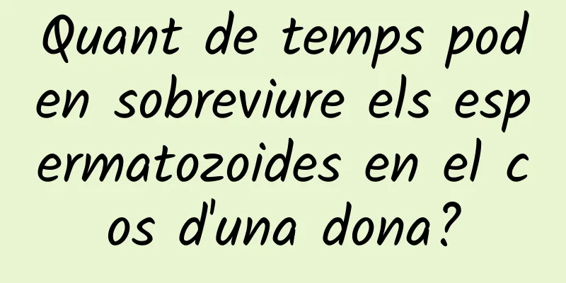 Quant de temps poden sobreviure els espermatozoides en el cos d'una dona?