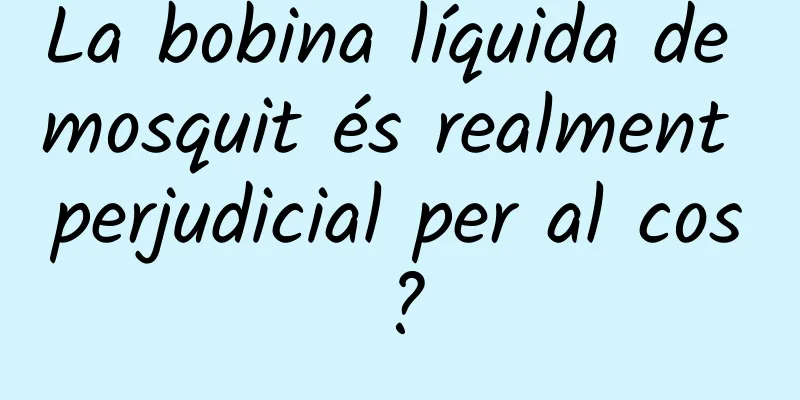 La bobina líquida de mosquit és realment perjudicial per al cos?