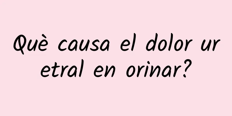 Què causa el dolor uretral en orinar?