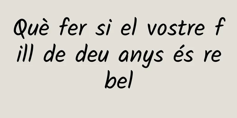 Què fer si el vostre fill de deu anys és rebel