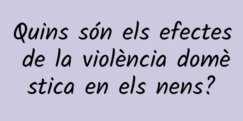 Quins són els efectes de la violència domèstica en els nens?