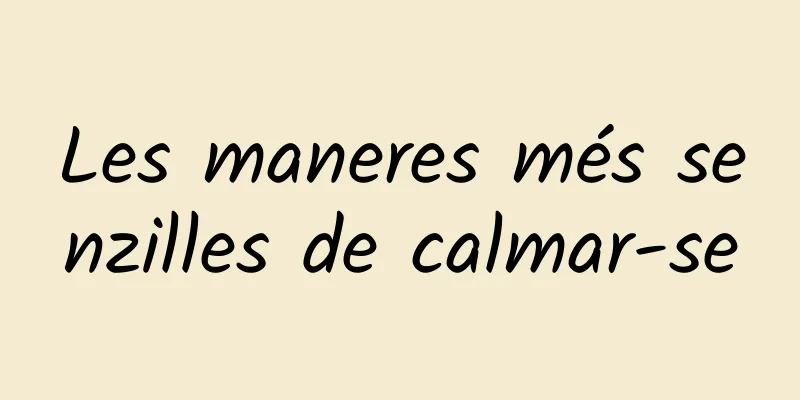 Les maneres més senzilles de calmar-se