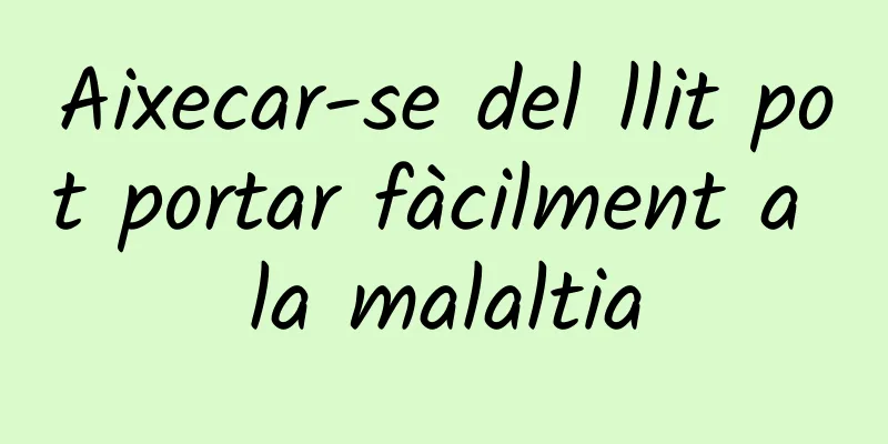 Aixecar-se del llit pot portar fàcilment a la malaltia