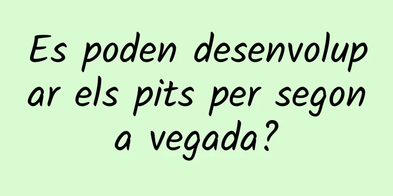 Es poden desenvolupar els pits per segona vegada?