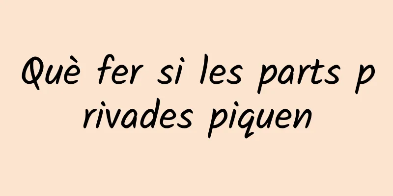 Què fer si les parts privades piquen