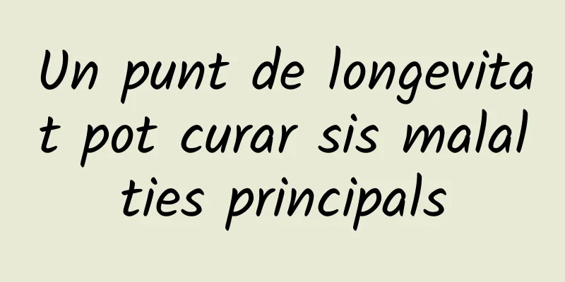 Un punt de longevitat pot curar sis malalties principals